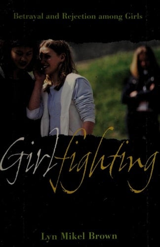 Girlfighting Betrayal and Rejection Among Girls