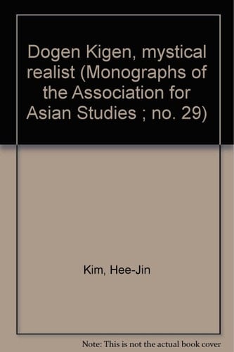 Dōgen Kigen, mystical realist (Monographs of the Association for Asian Studies ; no. 29)