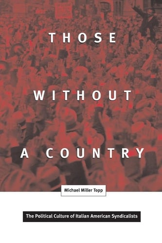Those Without a Country The Political Culture of Italian American Syndicalists