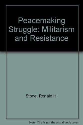 The Peacemaking Struggle Militarism and Resistance : Essays Prepared for the Advisory Council on Church and Society of the Presbyterian Church (U.S.A.)