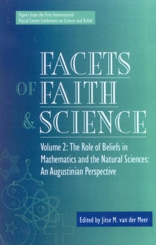 Facets of Faith and Science: Vol. II: The Role of Beliefs in Mathematics and the Natural Sciences (Facets of Faith & Science)