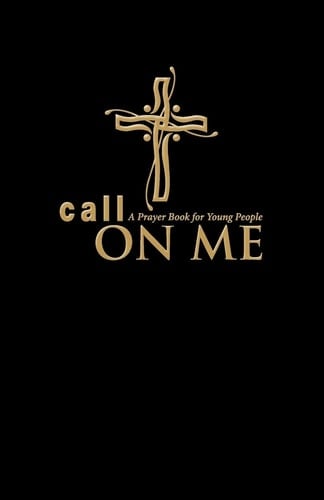 Call on Me A Prayer Book for Young People (paperback)