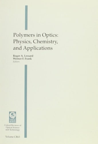Polymers in Optics: Physics, Chemistry, and Applications : Proceedings of a Conference Held 5-6 August 1996 Denver, Colorado (Critical Reviews of Optical Science & Technology)