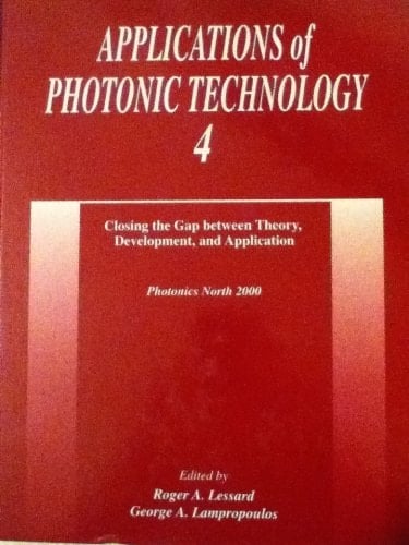 Applications of Photonic Technology 4 Closing the Gap Between Theory, Development, and Application : Photonics North 2000