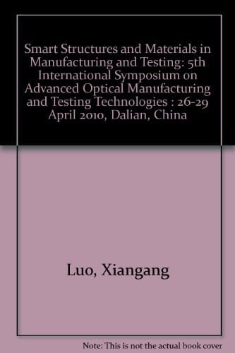 Smart Structures and Materials in Manufacturing and Testing 5th International Symposium on Advanced Optical Manufacturing and Testing Technologies : 26-29 April 2010, Dalian, China