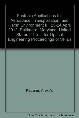 Photonic Applications for Aerospace, Transportation, and Harsh Environment III Proceedings of SPIE, 23-24 April 2012, Baltimore, Maryland, United States