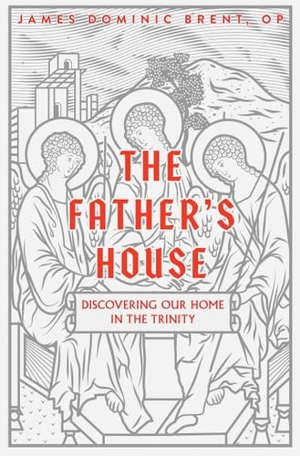 The Father's House Discovering Our Home in the Trinity