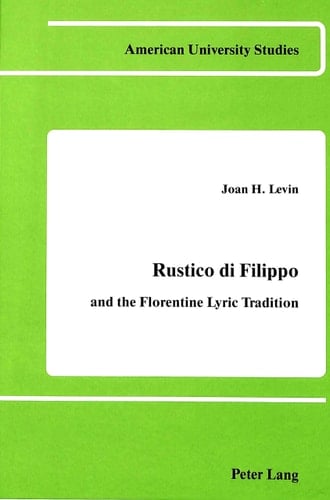 Rustico di Filippo and the Florentine Lyric Tradition. (American University Studies: Series II, Romance Languages and Literature, Vol. 16)