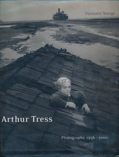 Arthur Tress Fantastic Voyage : Photographs 1956-2000