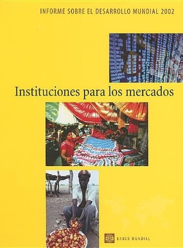 Informe Sobre El Desorrollo Mundial 2002 Instituciones Para Los Mercados