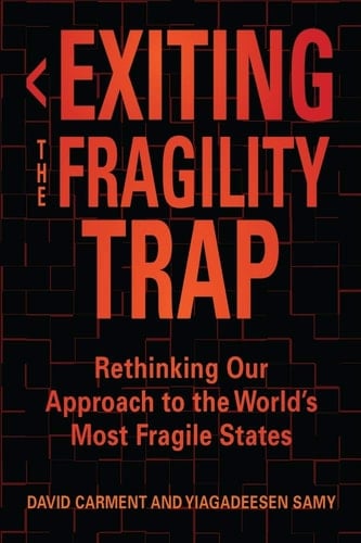 Exiting the Fragility Trap Rethinking Our Approach to the World's Most Fragile States