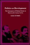 Politics as Development: The Emergence of Political Parties in Nineteenth-Century Serbia