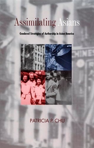 Assimilating Asians Gendered Strategies of Authorship in Asian America