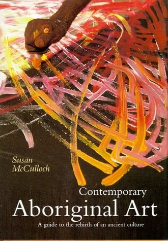Contemporary Aboriginal Art: A Guide to the Rebirth of an Ancient Culture