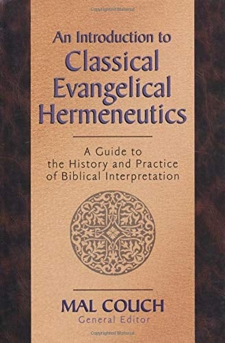 An Introduction to Classical Evangelical Hermeneutics A Guide to the History and Practice of Biblical Interpretation