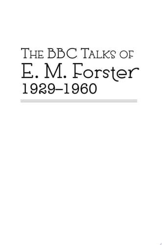 The BBC Talks of E.M. Forster, 1929-1960 A Selected Edition