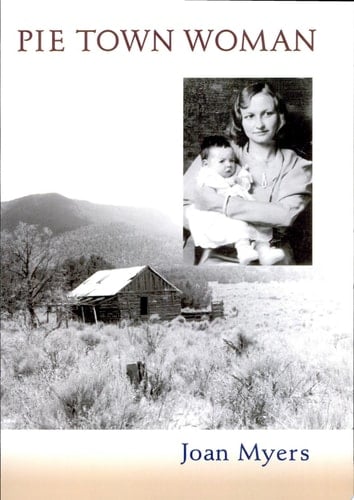 Pie Town Woman The Hard Life and Good Times of a New Mexico Homesteader