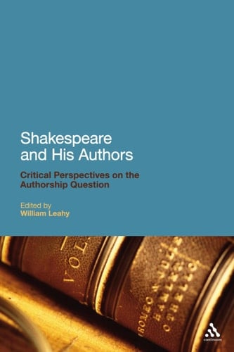 Shakespeare and His Authors Critical Perspectives on the Authorship Question