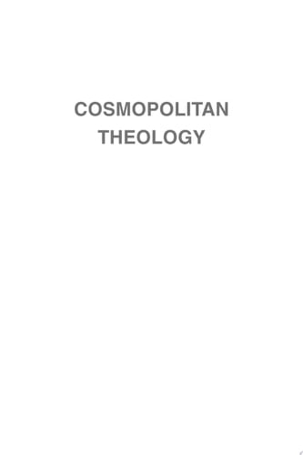 Cosmopolitan Theology Reconstituting Planetary Hospitality, Neighbor-Love, and Solidarity in an Uneven World