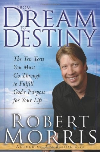 From Dream to Destiny The Ten Tests You Must Go Through to Fulfill God's Purpose for Your Life
