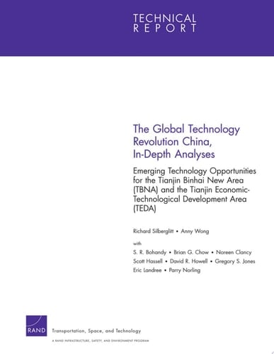 The Global Technology Revolution, China, In-depth Analyses Emerging Technology Opportunities for the Tianjin Binhai New Area (TBNA) and the Tianjin Technological Development Area (TEDA)