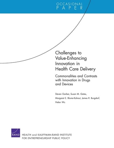 Challenges to Value-Enhancing Innovation in Health Care Delivery Commonalities and Contrasts with Innovation in Drugs and Devices