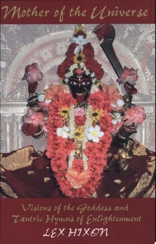 Mother of the Universe Visions of the Goddess and Tantric Hymns of Enlightenment