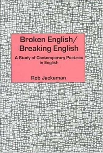 Broken English/Breaking English: A Study of Contempoarary Poetries in English
