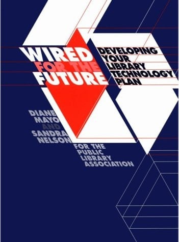 Wired for the Future: Developing Your Library Technology Plan