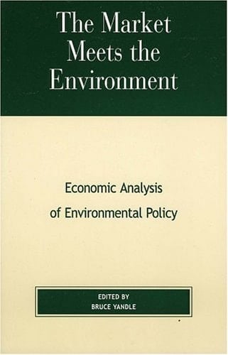 The Market Meets the Environment: Economic Analysis of Environmental Policy (The Political Economy Forum)