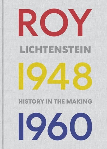 Roy Lichtenstein History in the Making, 1948-1960