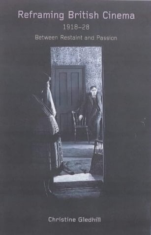 Reframing British Cinema, 1918-1928: Between Restraint and Passion