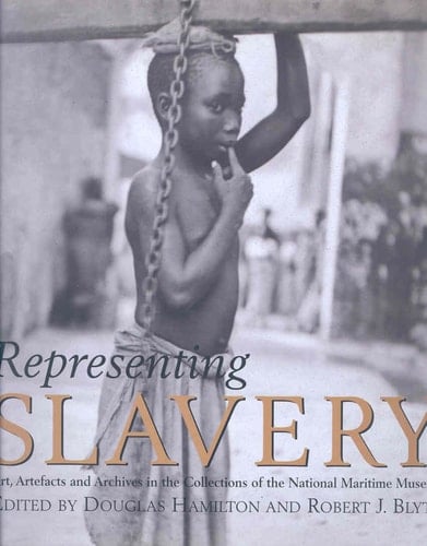 Representing Slavery Art, Artefacts and Archives in the Collections of the National Maritime Museum