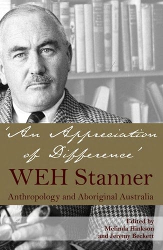 Appreciation of Difference: WEH Stanner and Aboriginal Australia