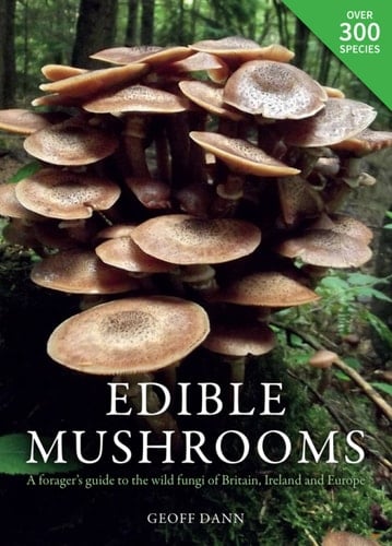 Edible Mushrooms A Forager's Guide to the Wild Fungi of Britain and Europe