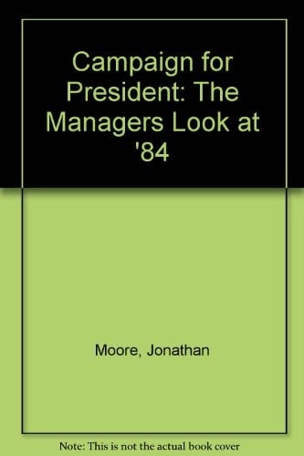 Campaign for President The Managers Look at '84
