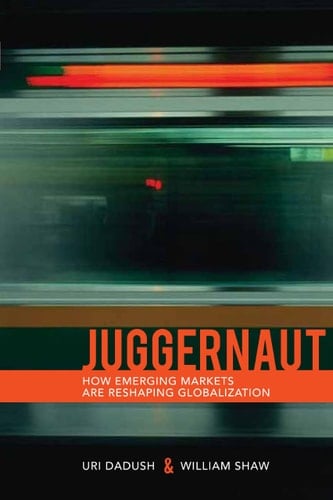 Juggernaut How Emerging Markets are Reshaping Globalization