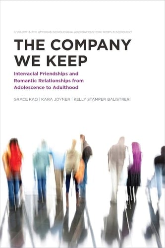 The Company We Keep Interracial Friendships and Romantic Relationships from Adolescence to Adulthood
