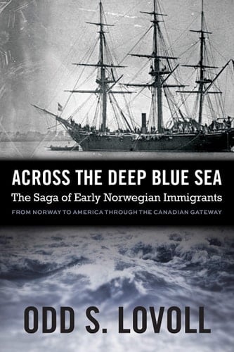 Across the Deep Blue Sea The Saga of Early Norwegian Immigrants