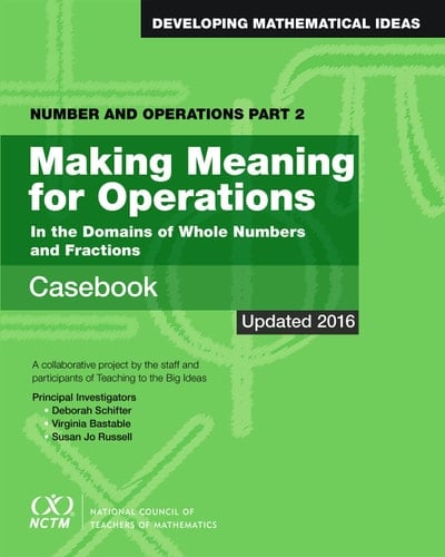 Making Meaning for Operations In the Domains of Whole Numbers and Fractions Casebook : a Collaborative Project