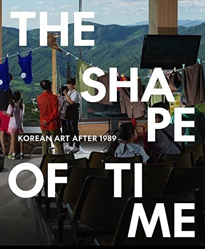 The Shape of Time Korean Art After 1989