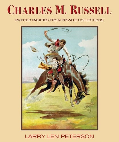 Charles M Russell: Printed Rarities from Private Collectons