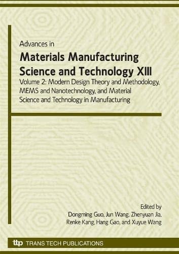 Advances in Materials Manufacturing Science & Technology XIII/II Modern Design Theory and Methodology, MEMS and Nanotechnology, Material Science and Technology in Manufacturing