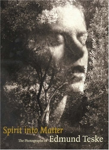 Spirit into Matter: The Photographs of Edmund Teske