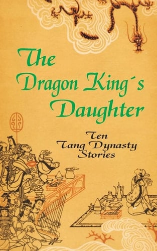 The Dragon King's Daughter Ten Tang Dynasty Stories
