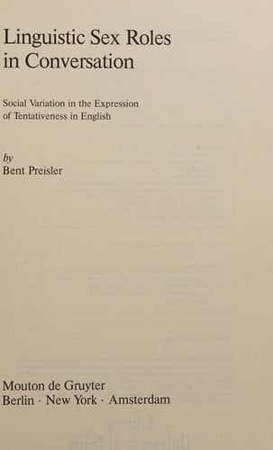 Linguistic Sex Roles in Conversation: Social Variation in the Expression of Tentativeness in English (Contributions to the Sociology of Language)