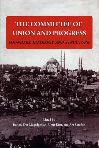 The Committee of Union and Progress Founders, Ideology, and Structure