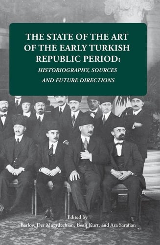 The State of the Art of the Early Turkish Republic Period Historiography, Sources and Future Directions