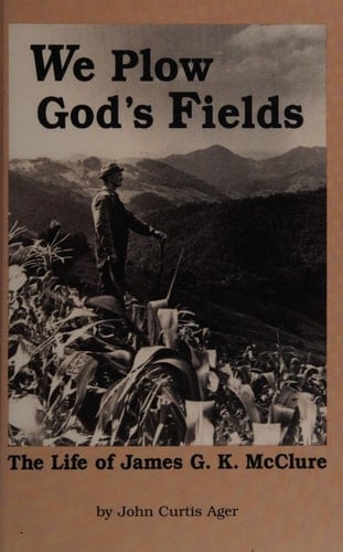 We Plow God's Fields: A Biography of James G K McClure Jr
