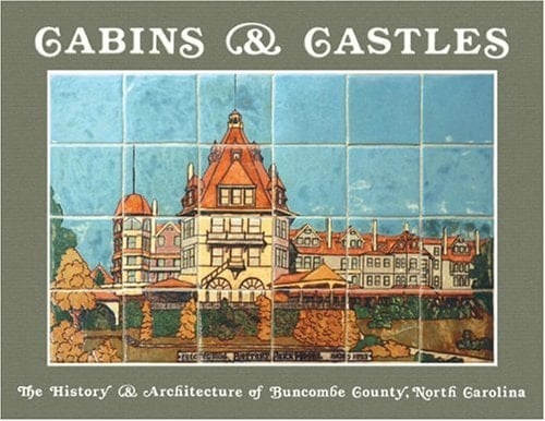 Cabins & Castles The History & Architecture of Buncombe County, North Carolina